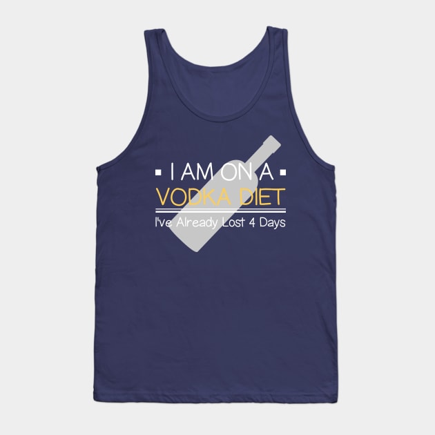 I Am  On Vodka Diet I've Already Lost 4 Days Funny Sayings Tank Top by klimentina